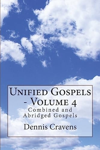 Unified Gospels - Volume 4 Combined and Abridged Gospels