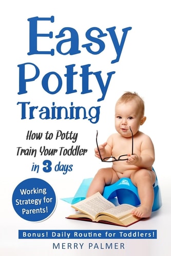 Easy Potty Training How to Potty Train Your Toddler in 3 Days