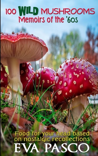 100 Wild Mushrooms Memoirs of the '60s