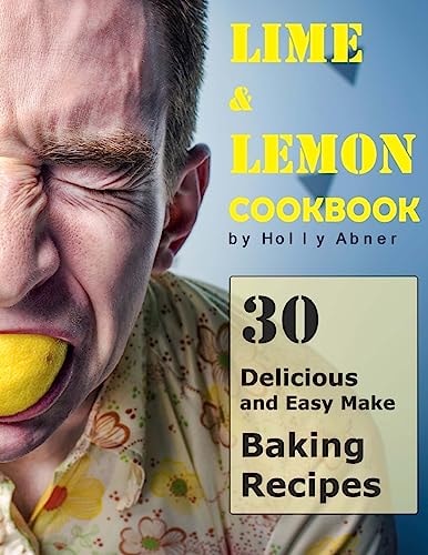 Lime and Lemon Cookbook 30 Delicious and Easy Make Lime and Lemon Baking Recipes