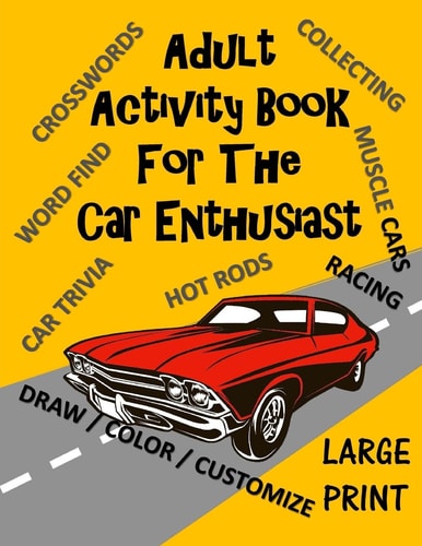 Adult Activity Book for the Car Enthusiast Large Print Crosswords, Word Find, Car Trivia, Matching, Color and Customize and More