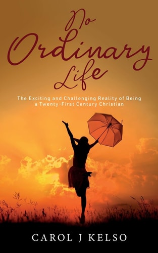 No Ordinary Life The Exciting and Challenging Reality of Being a Twenty-First Century Christian