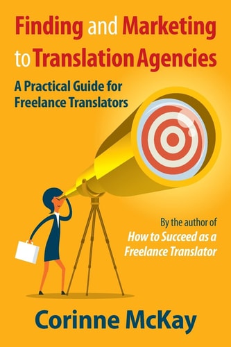 Finding and Marketing to Translation Agencies A Practical Guide for Freelance Translators