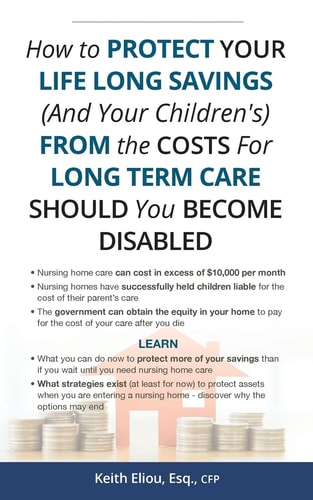 How to Protect Your LIfe Long Savings (and Your Children's) from the Cost of Long Term Care Should You Become Disabled