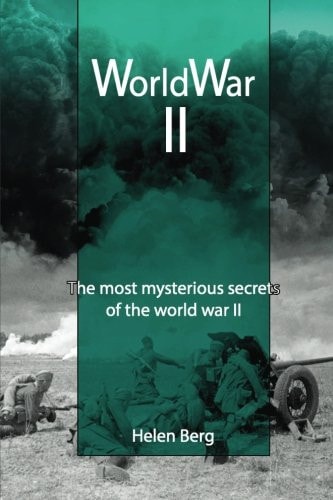 World War II The Most Mysterious Secrets of the World War II