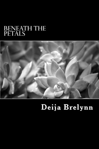 Beneath the Petals A Collection of Poetry and Prose