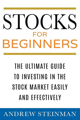 Stocks For Beginners The Ultimate Guide To Investing In The Stock Market Easily And Effectively