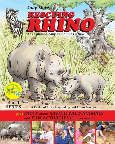 RESCUING RHINO an Orphaned Baby Rhino Finds a New Home Plus FACTS about SAVING WILD ANIMALS and FUN ACTIVITIES to Make and Do