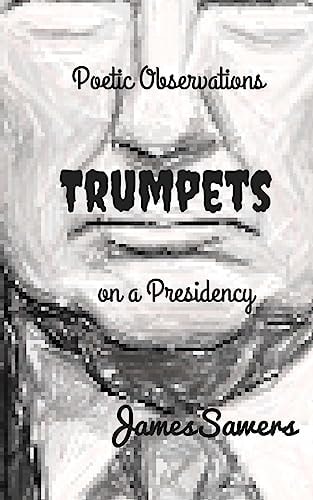 Trumpets Poetic Observations on a Presidency