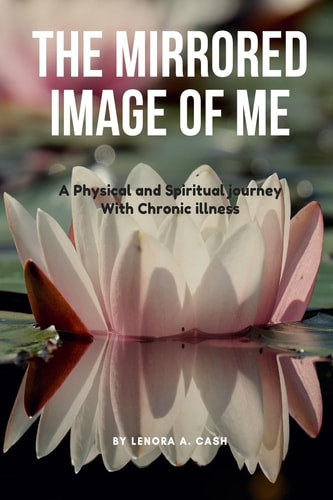 The Mirrored Image of Me A Physical and Spiritual Journey with Chronic Illness
