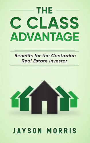 The C Class Advantage Benefits for the Contrarian Real Estate Investor