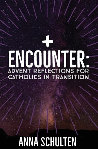 Encounter Advent Reflections for Catholics in Transition