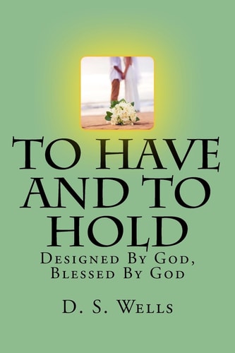 To Have and to Hold Designed by God, Blessed by God