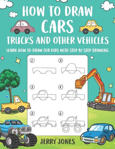 How to Draw Cars, Trucks and Other Vehicles Learn How to Draw for Kids with Step by Step Drawing