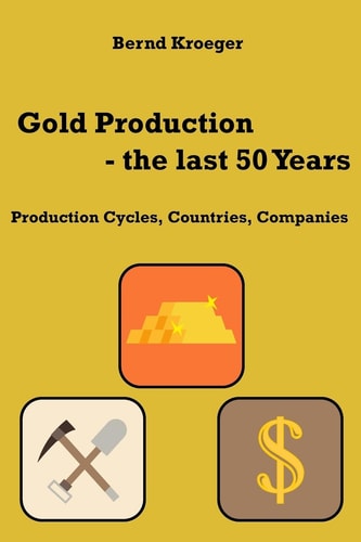 Gold Production - the Last 50 Years Production Cycles, Countries, Companies