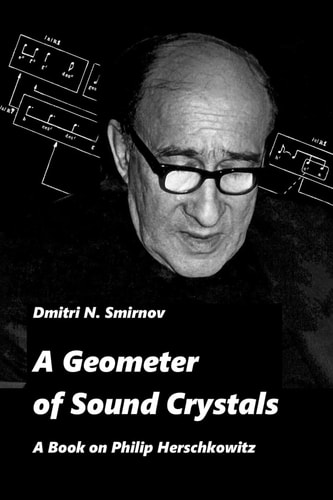 A Geometer of Sound Crystals A Book on Philip Herschkowitz