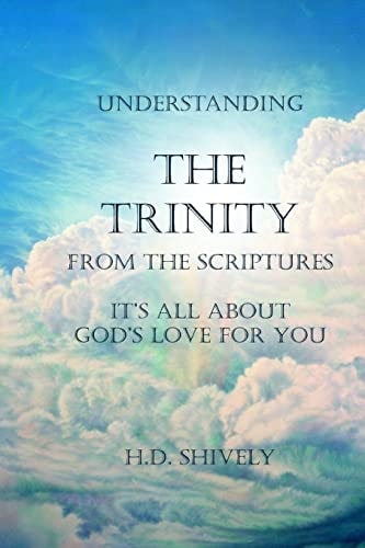 Understanding the Trinity from the Scriptures It's All about God's Love for You