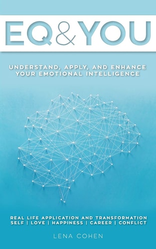 EQ and You A Quick and Easy Handbook to Help You Understand, Apply, and Enhance Your Emotional Intelligence