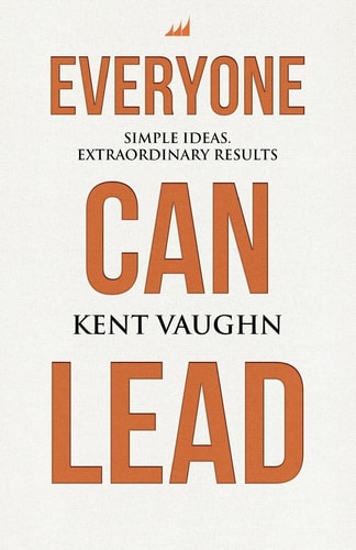 Everyone Can Lead Simple Ideas. Extraordinary Results.