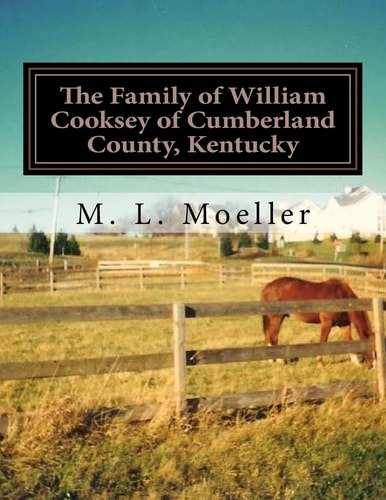 The Family of William Cooksey of Cumberland County, Kentucky From William Cooksey of Kentucky to the Illinois Generation