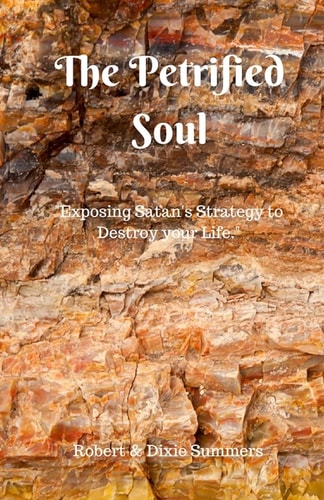 The Petrified Soul "Exposing Satan's Strategy to Destroy Your Life"
