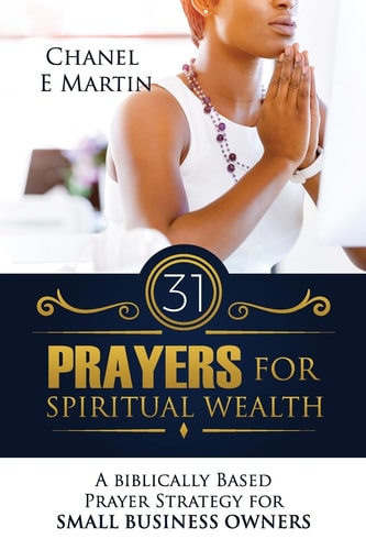 31 Prayers for Spiritual Wealth A Biblically Based Prayer Strategy for Small Business Owners