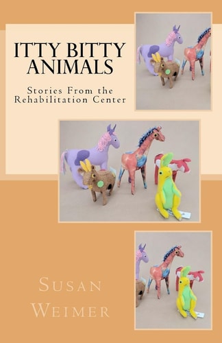 Itty Bitty Animals Stories From the Rehabilitation Center