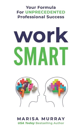 Work Smart Your Formula for Unprecedented Professional Success