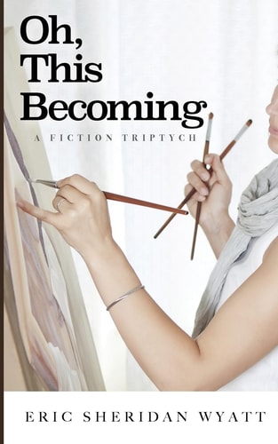 Oh, This Becoming A Fiction Triptych