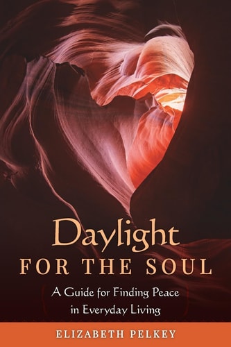 Daylight for the Soul A Guide for Finding Peace in Everyday Living