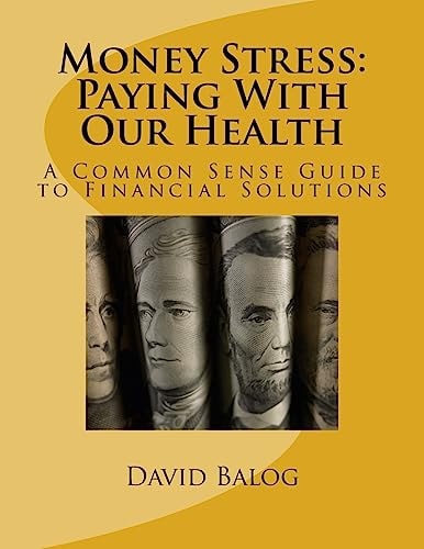 Money Stress Paying With Our Health: A Common Sense Guide to Financial Solutions