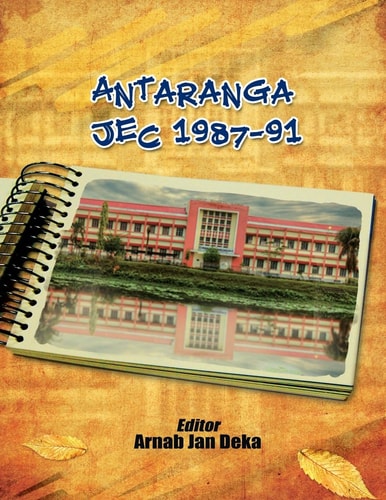 Antaranga JEC 1987-91 Directory and Commemorative Volume of Engineering Batchmates of Jorhat Engineering College