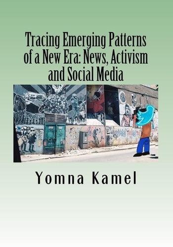 Tracing Emerging Patterns of a New Era News, Activism and Social Media