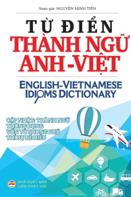 T¿ ¿i¿n Thành ng¿ Anh Vi¿t: English Vietnamese Idioms Dictionary