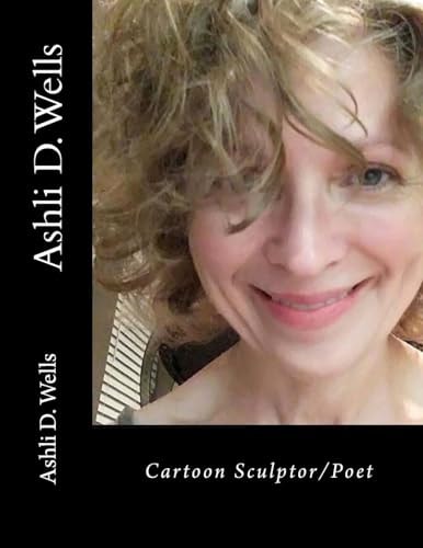 Ashli D. Wells Cartoon Sculptor/poet