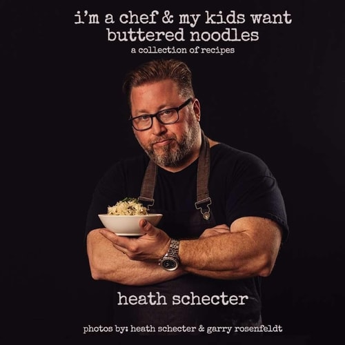 I'm a Chef & My Kids Want Buttered Noodles A Collection of Recipes