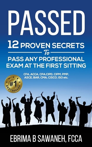 Passed 12 Proven Secrets to Pass Any Professional Exam at the First Sitting