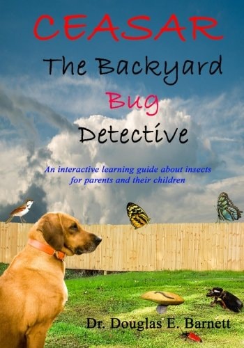 Ceasar the Backyard Bug Detective An Interactive Guide About Insects and Learning to Read For Parents and Their Children Ages 7 - 12
