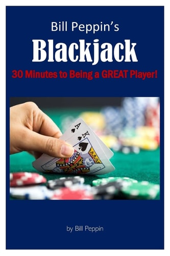 Bill Peppin's Blackjack 30 Minutes to Being a Great Player!