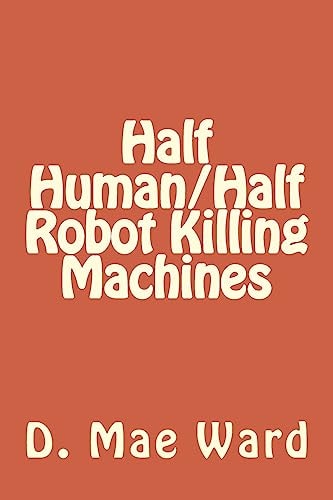 Half Human/Half Robot Killing Machines