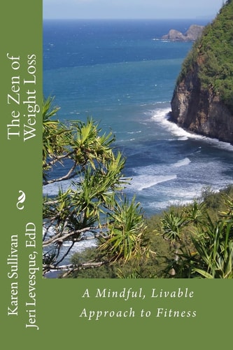 The Zen of Weight Loss A Mindful, Livable Approach to Fitness