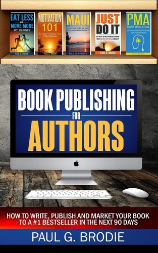 Book Publishing for Authors How to Write, Publish and Market Your Book to a #1 Bestseller in the Next 90 Days