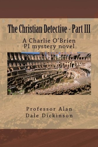 The Christian Detective - Part III A Charlie O'Brien PI Mystery Novel