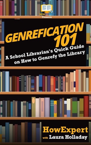 Genrefication 101 A School Librarian's Quick Guide on How to Genrefy the Library