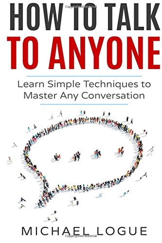 How To Talk To Anyone Learn Simple Techniques To Master Any Conversation