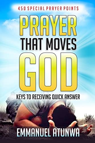Prayer That Moves God Keys to Receiving Quick Answer