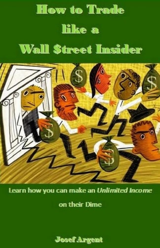 How to Trade Like a Wall $treet Insider Learn How You Can Make an Unlimited Income on Their Dime