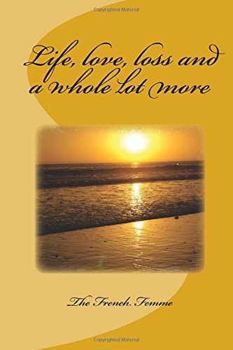 Life, Love, Loss and a Whole Lot More