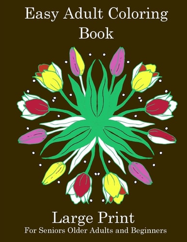 Easy Adult Coloring Book: Simple Adult Coloring Book for Seniors Or Beginners Large Print Adult Coloring Book for Older Adults, Seniors, Beginners