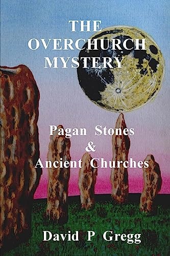 The Overchurch Mystery Pagan Stones & Ancient Churches